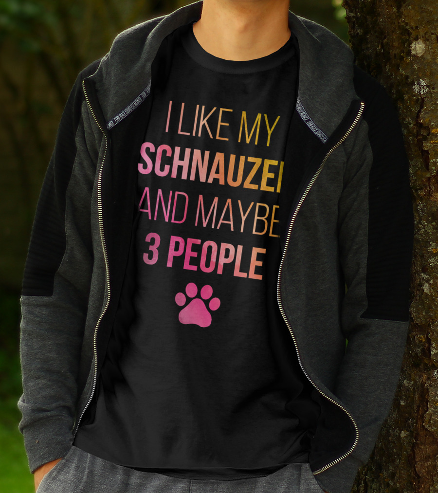 I Like My Schnauzer And Maybe 3 People T-Shirt