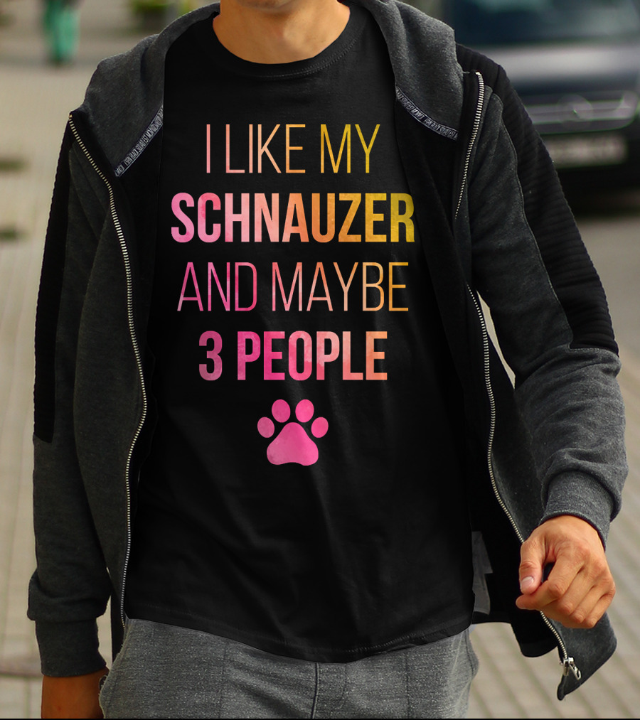 I Like My Schnauzer And Maybe 3 People T-Shirt