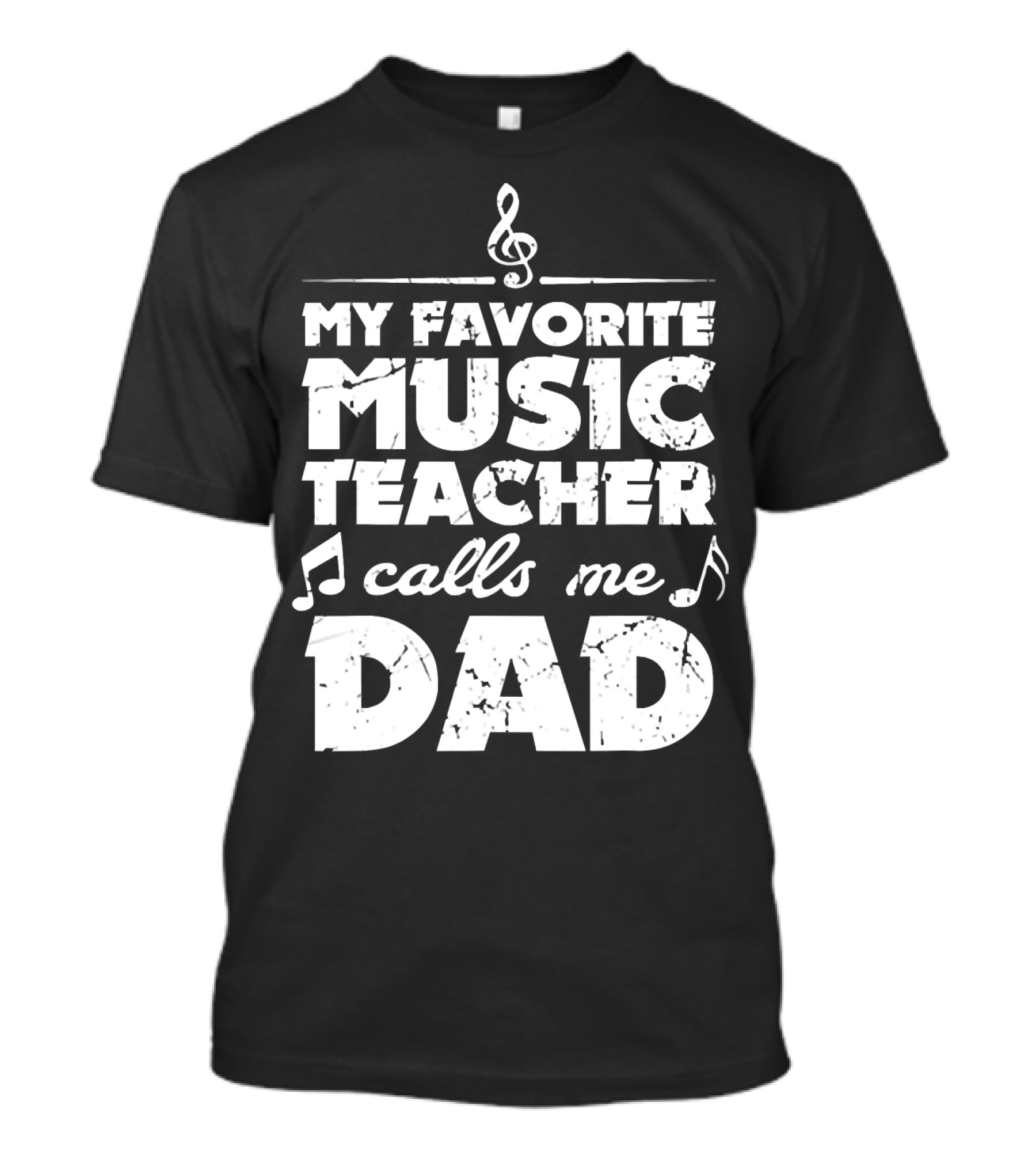 My Favorite Music Teacher Calls Me Dad Treble Clef Notes 146 T-Shirt