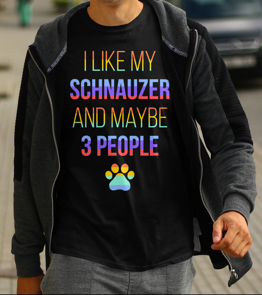 I Like My Schnauzer And Maybe 3 People Paw Prints T-Shirt