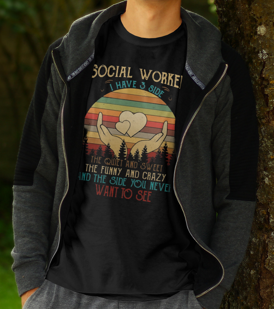 Social Worker I Have 3 Sides The Quiet And Sweet The Funny And Crazy And The Side You Never Want To See T-Shirt