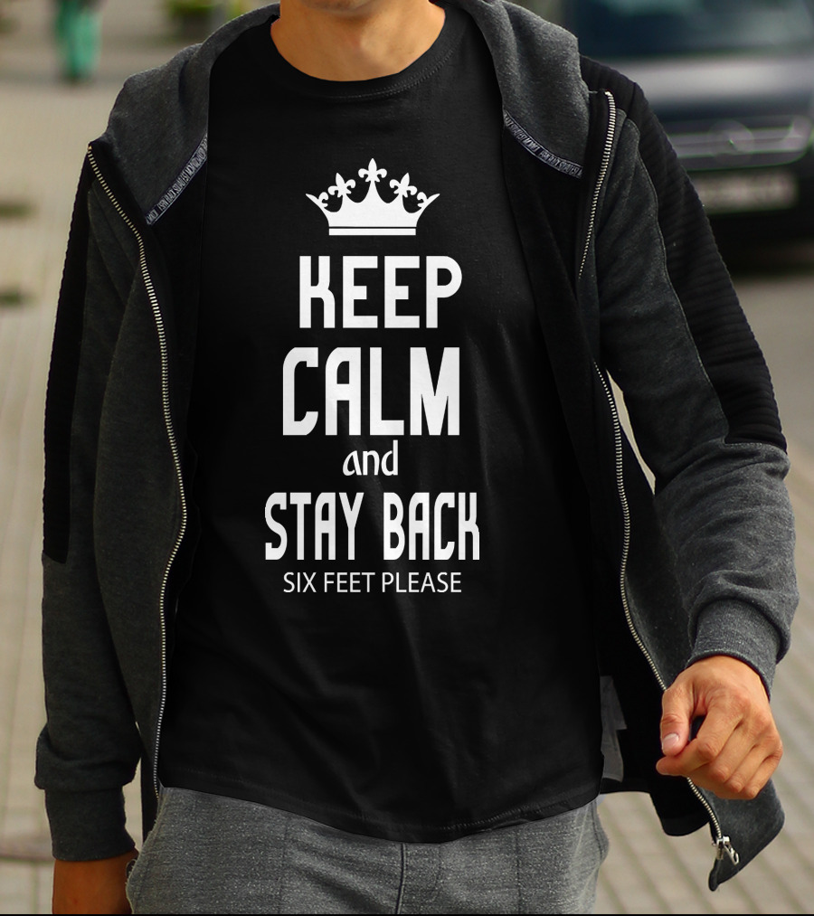 Keep Calm And Stay Back Six Feet Please Crown T-Shirt