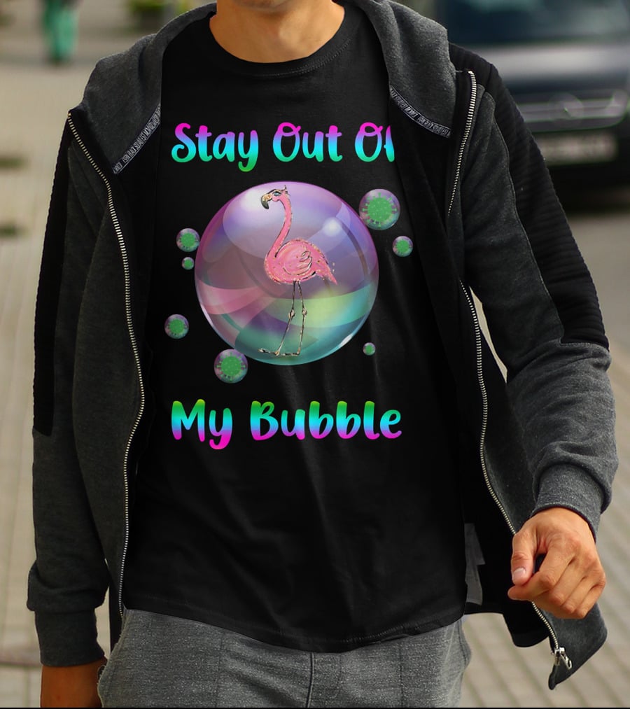 Stay Out Of My Bubble Flamingo Inside Bubble Surrounded By Green Particles T-Shirt