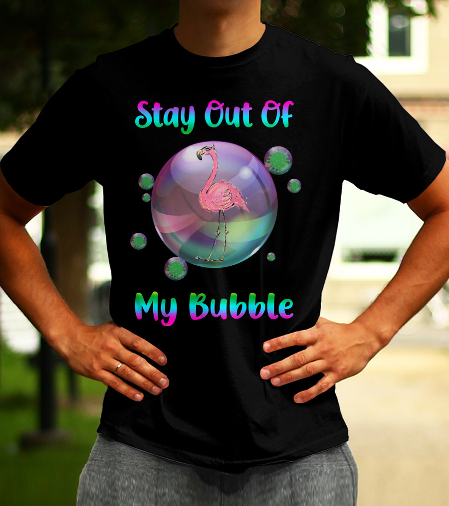 Stay Out Of My Bubble Flamingo Inside Bubble Surrounded By Green Particles T-Shirt