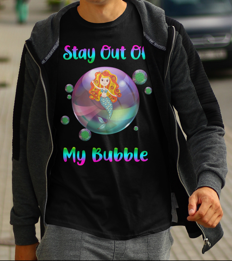 Stay Out Of My Bubble Mermaid In Colorful Bubble With Virus Particles T-Shirt