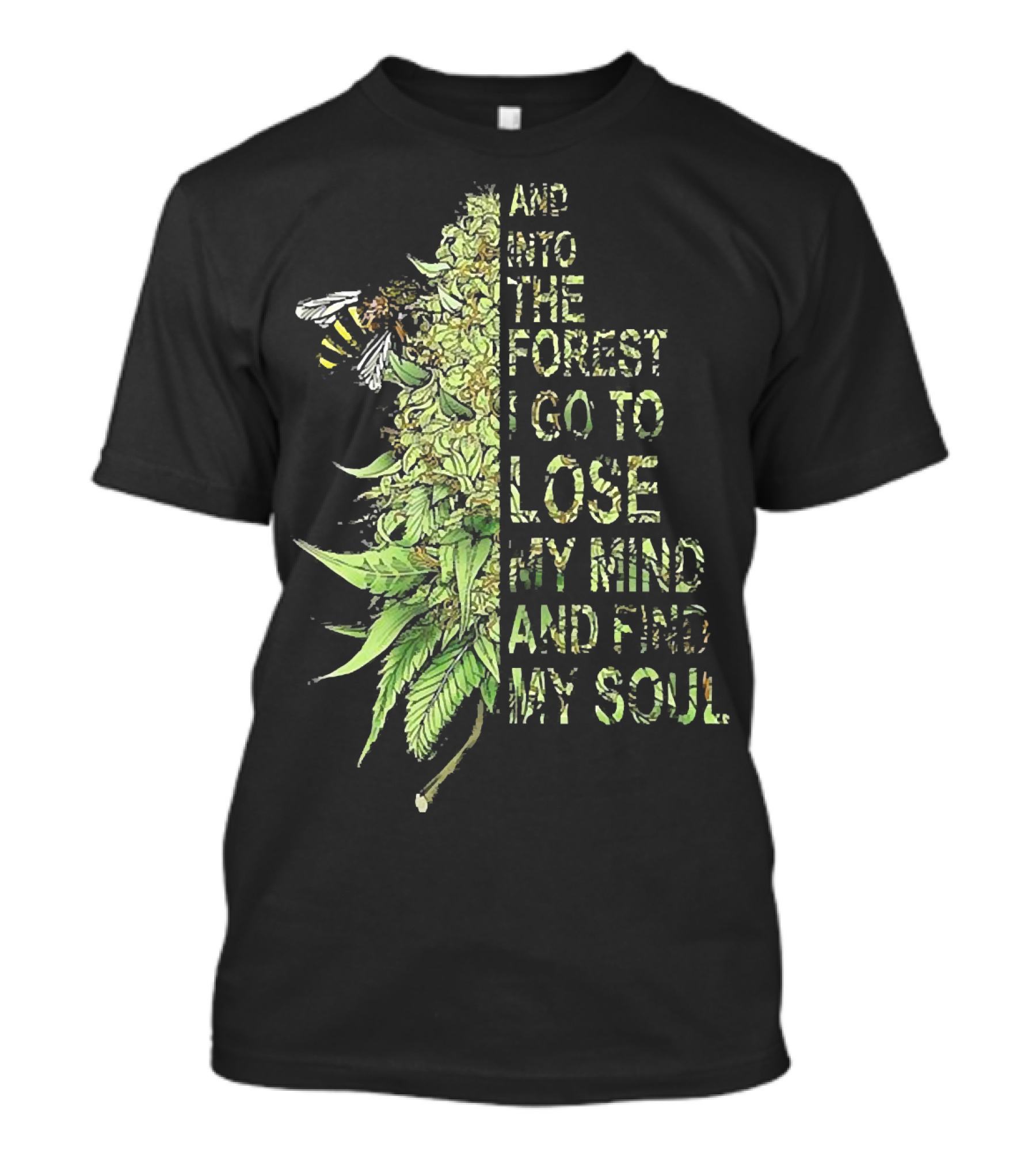 Bee Cannabis Into The Forest I Go To Lose My Mind And Find My Soul T-Shirt