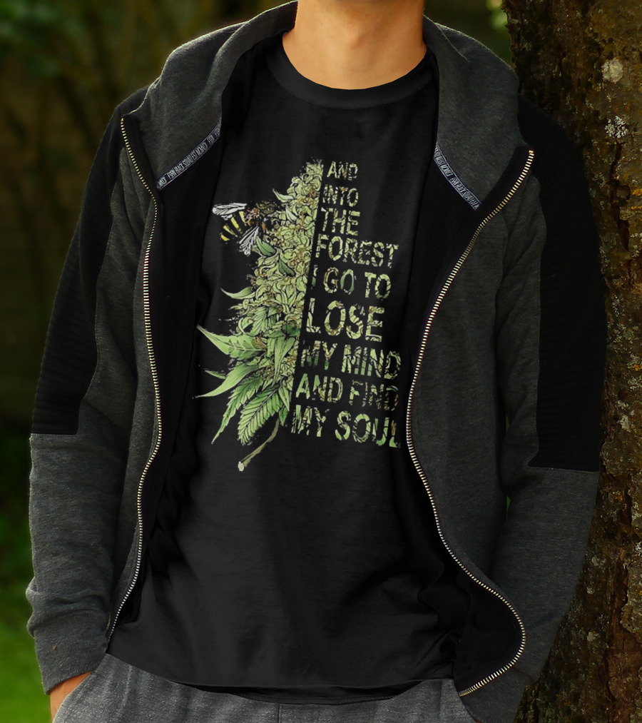Bee Cannabis Into The Forest I Go To Lose My Mind And Find My Soul T-Shirt