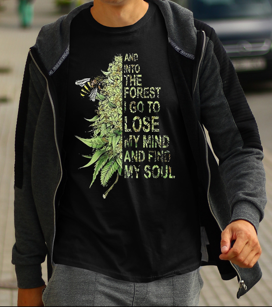 Bee Cannabis Into The Forest I Go To Lose My Mind And Find My Soul T-Shirt