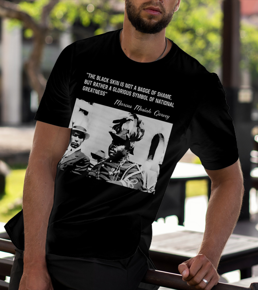 The Black Skin Is Not A Badge Of Shame Marcus Garvey T-Shirt