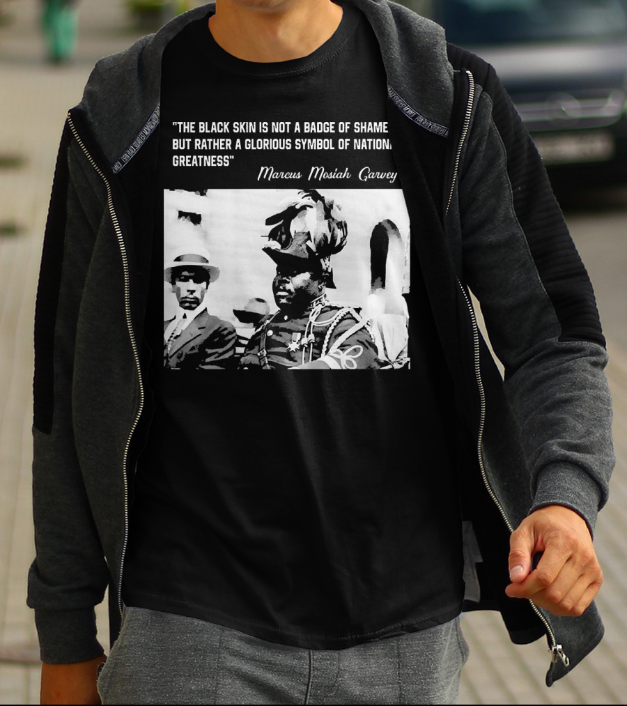 The Black Skin Is Not A Badge Of Shame Marcus Garvey T-Shirt