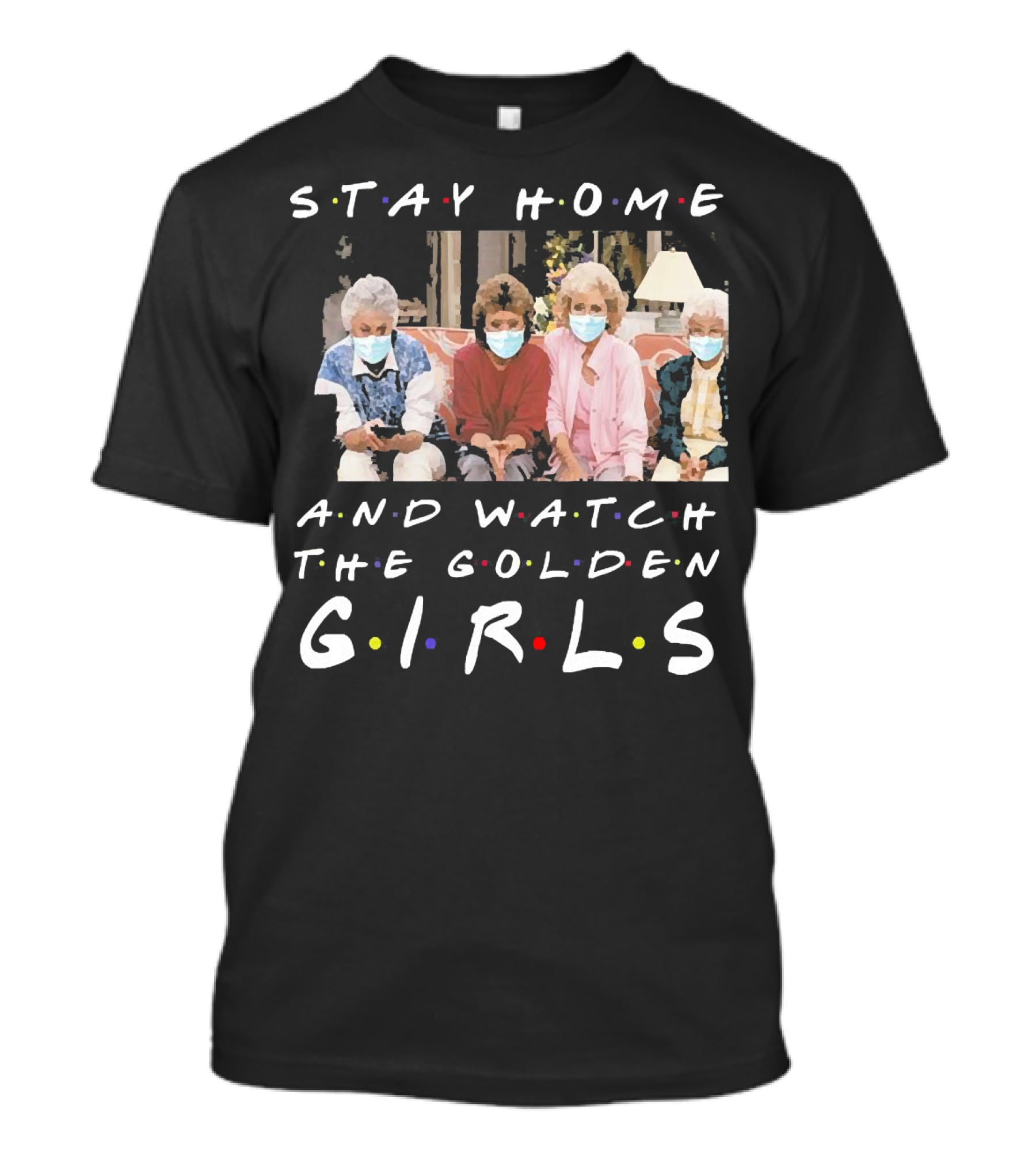 Stay Home And Watch The Golden Girls T-Shirt