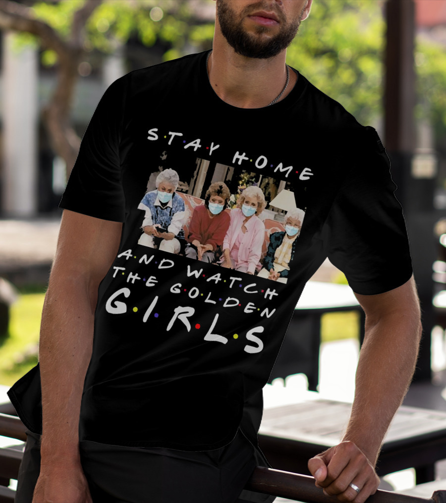Stay Home And Watch The Golden Girls T-Shirt