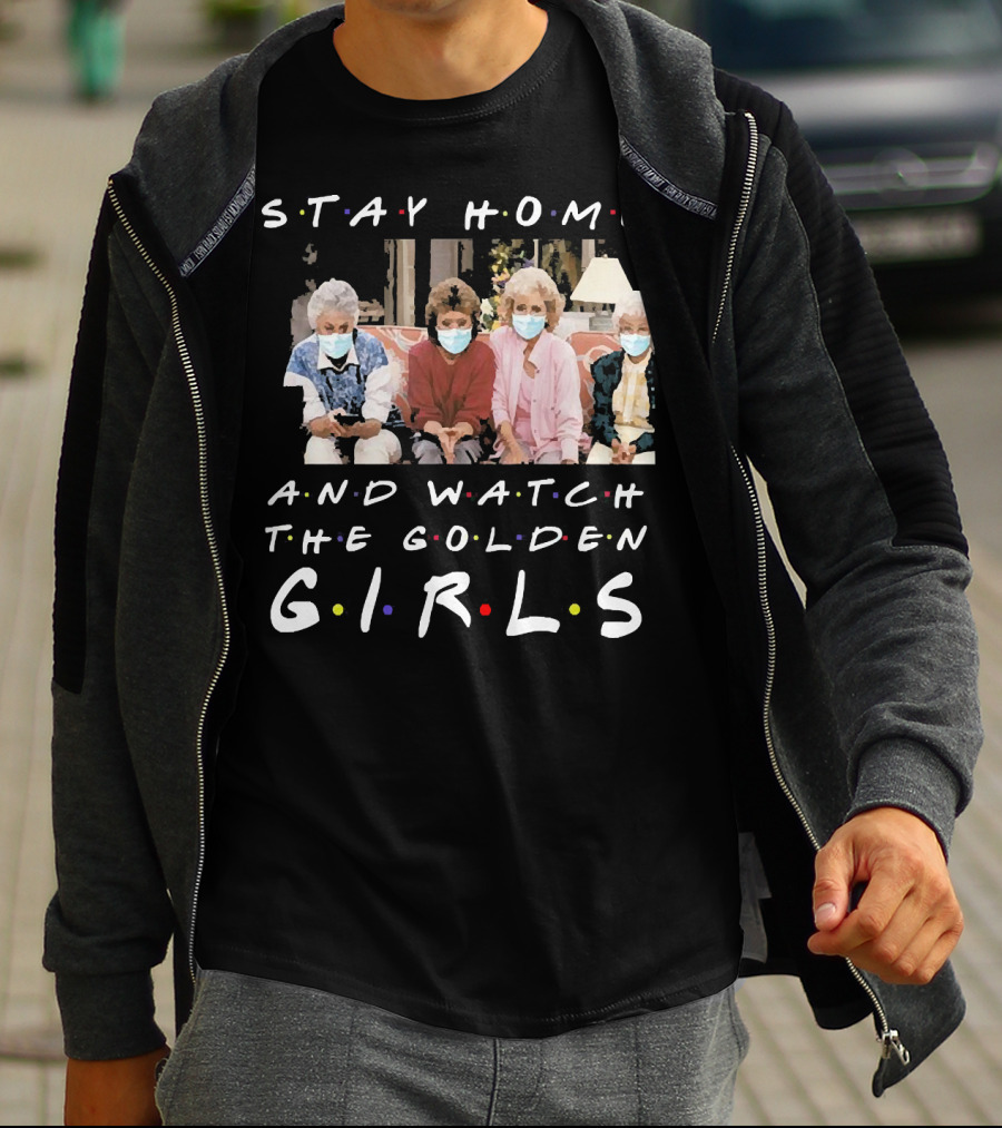 Stay Home And Watch The Golden Girls T-Shirt