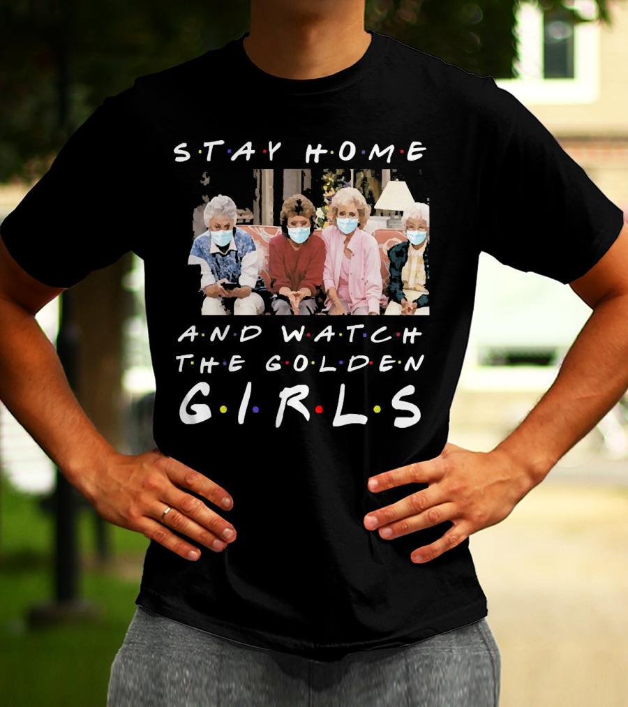 Stay Home And Watch The Golden Girls T-Shirt