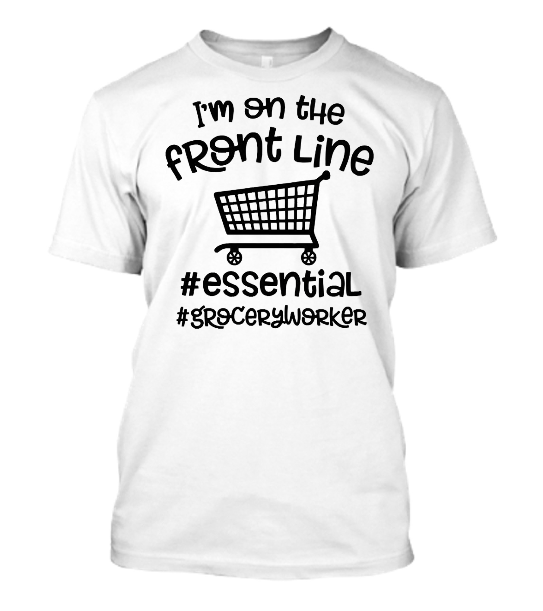 I'm On The Front Line #Essential #GroceryWorker T-Shirt