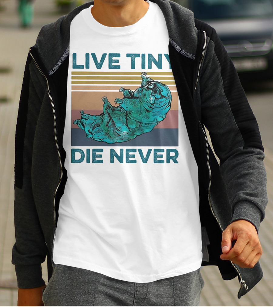 Live Tiny Die Never Tardigrade T-Shirt