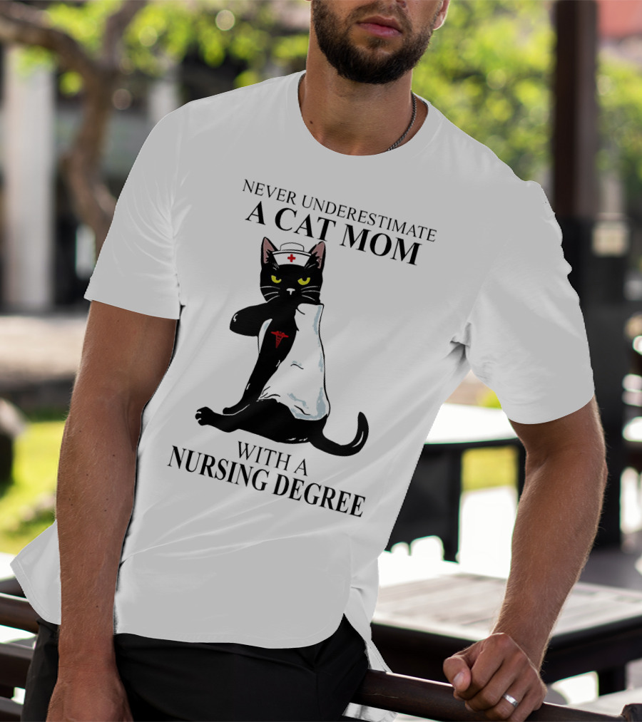 Never Underestimate A Cat Mom With A Nursing Degree T-Shirt