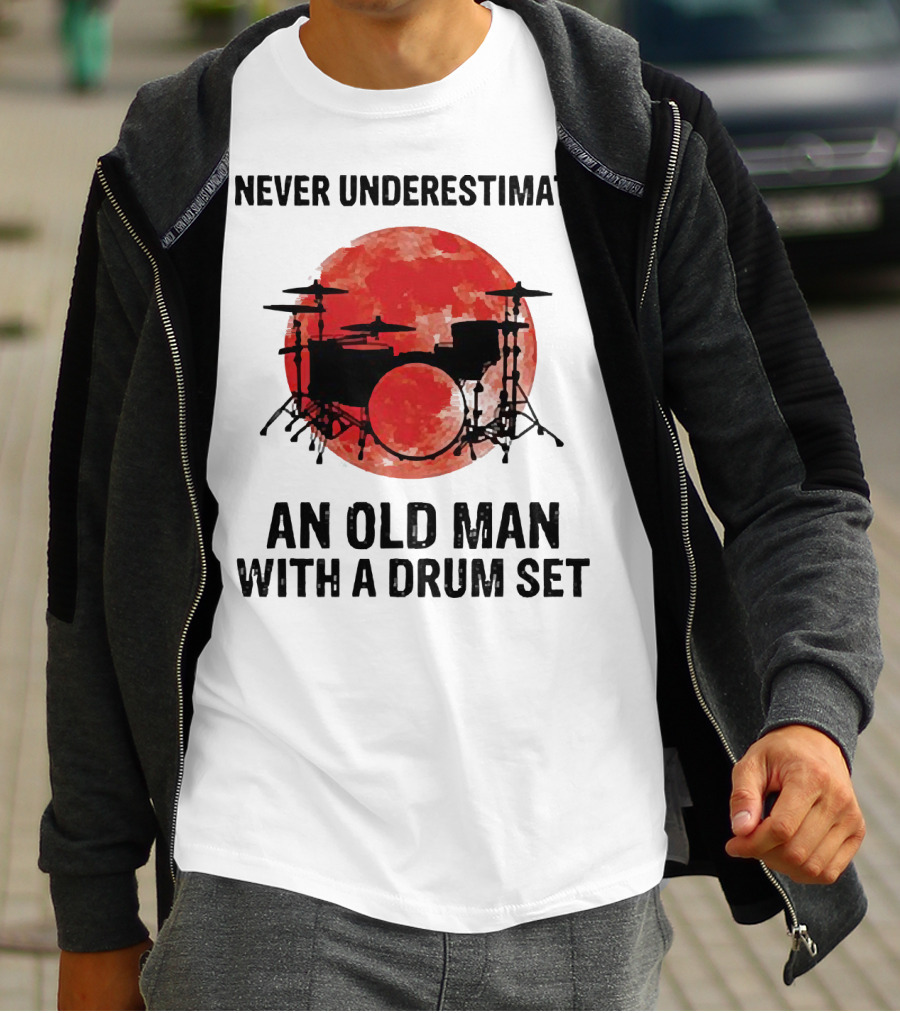 Never Underestimate An Old Man With A Drum Set Sunset T-Shirt
