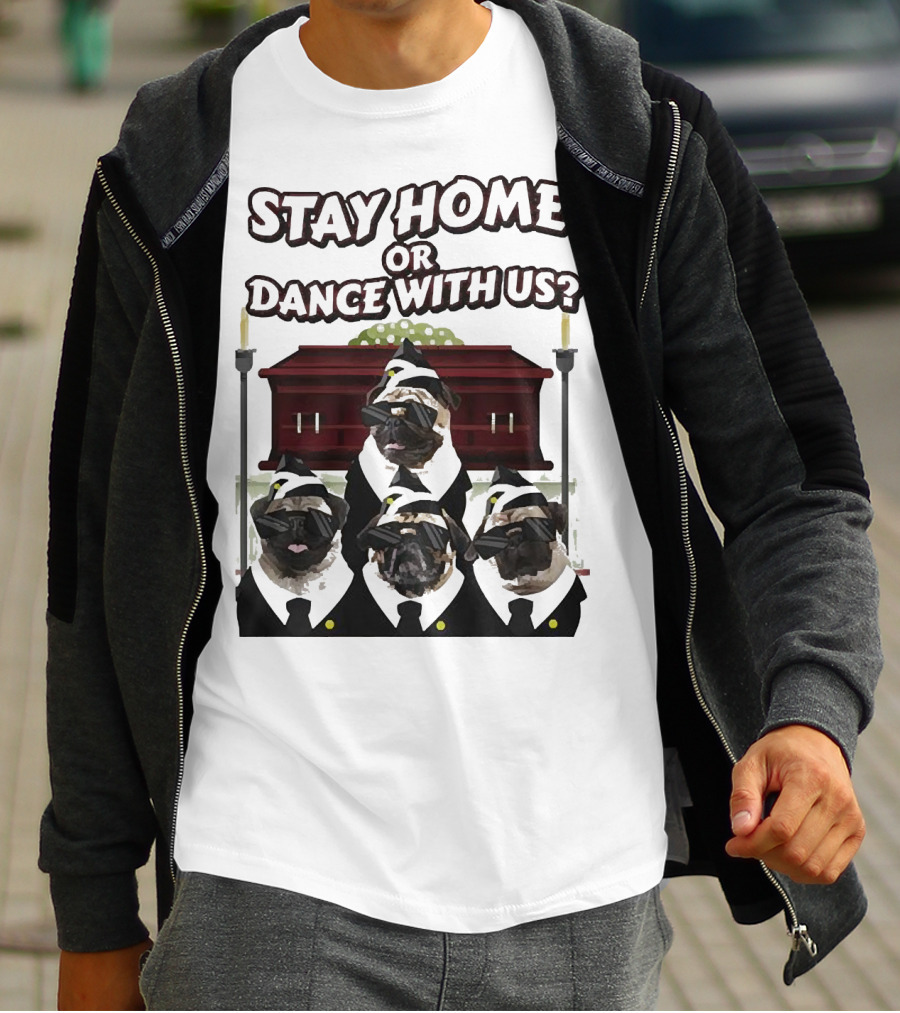 Stay Home Or Dance With Us Pug Coffin Meme Party T-Shirt