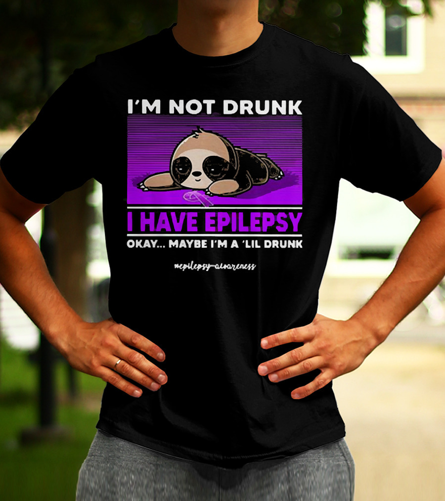 I'm Not Drunk I Have Epilepsy Awareness Okay Maybe I'm A Lil Drunk Sloth T-Shirt