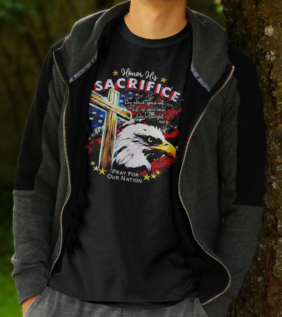 Honor His Sacrifice Pray For Our Nation Eagle American Flag Cross T-Shirt