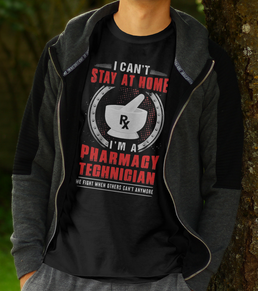 I Can't Stay At Home I'm A Pharmacy Technician We Fight When Others Can't Anymore Rx Mortar And Pestle T-Shirt