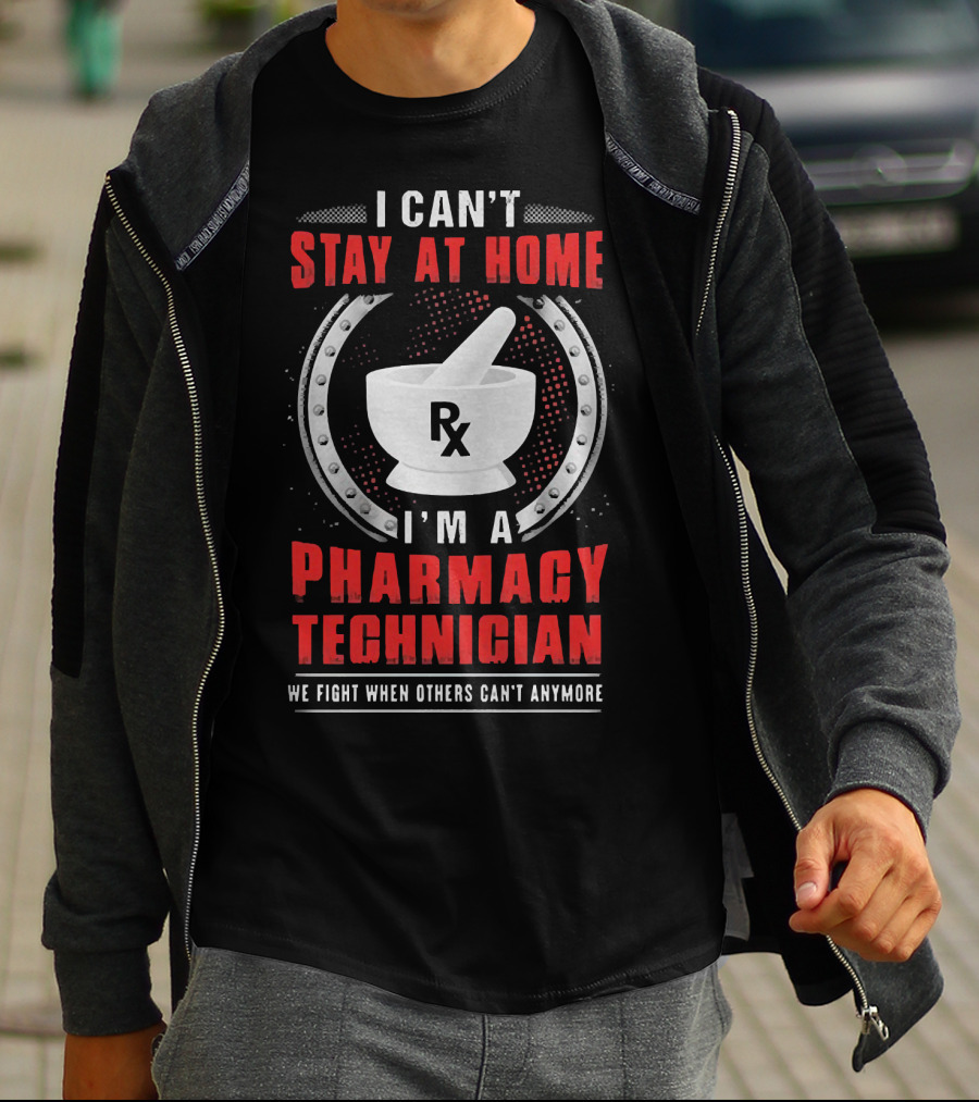 I Can't Stay At Home I'm A Pharmacy Technician We Fight When Others Can't Anymore Rx Mortar And Pestle T-Shirt