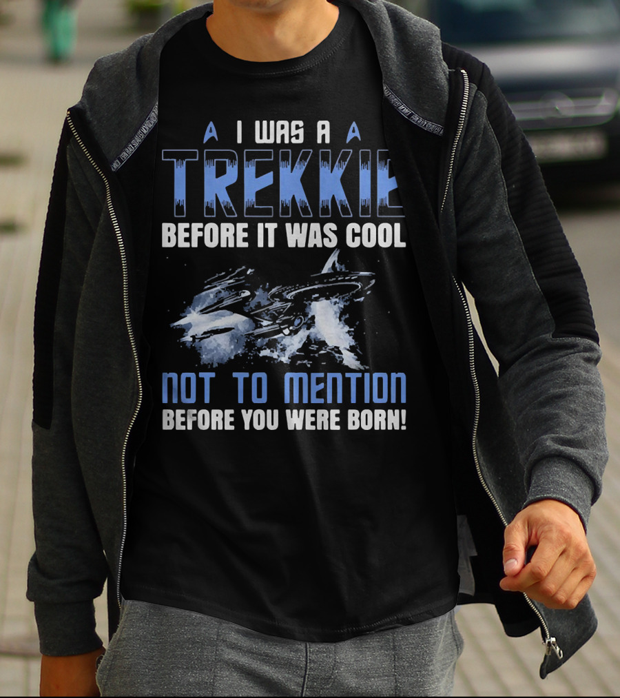 I Was A Trekkie Before It Was Cool Not To Mention Before You Were Born Spaceship T-Shirt