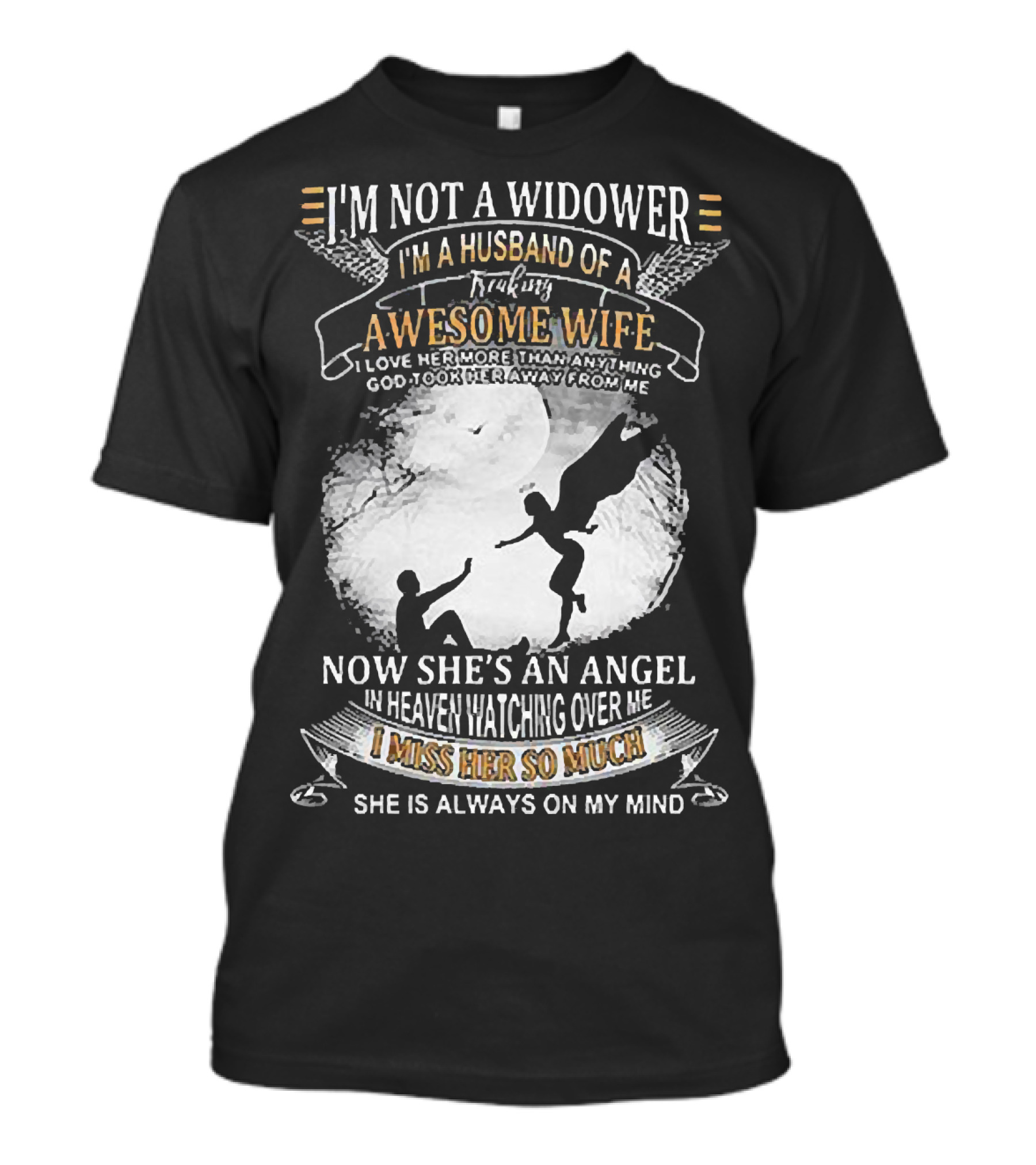 I’m Not A Widower I’m A Husband Of A Freaking Awesome Wife Now She’s An Angel Watching Over Me I Miss Her So Much T-Shirt