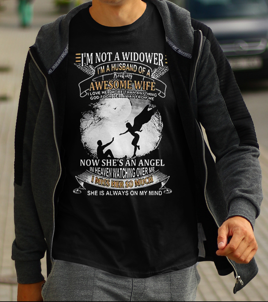 I’m Not A Widower I’m A Husband Of A Freaking Awesome Wife Now She’s An Angel Watching Over Me I Miss Her So Much T-Shirt