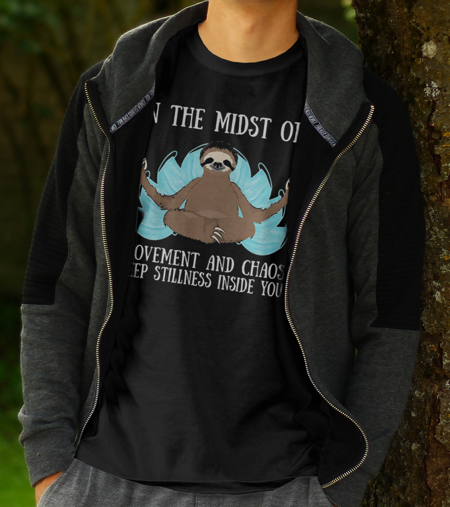 In The Midst Of Movement And Chaos Keep Stillness Inside You Sloth Meditation T-Shirt