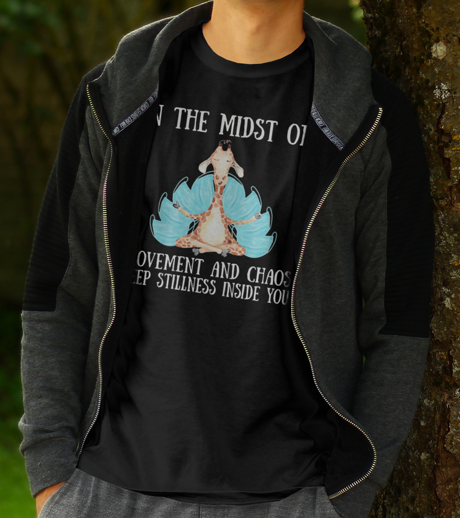 In The Midst Of Movement And Chaos Keep Stillness Inside You Giraffe Meditation T-Shirt