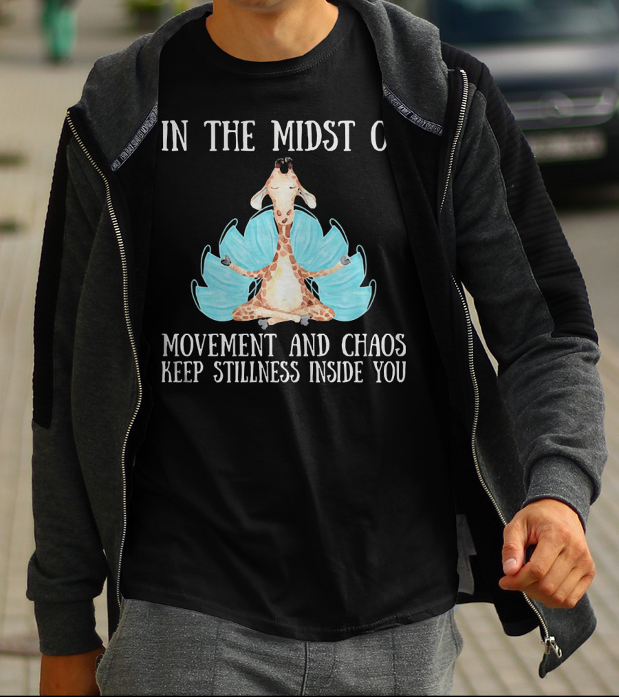 In The Midst Of Movement And Chaos Keep Stillness Inside You Giraffe Meditation T-Shirt