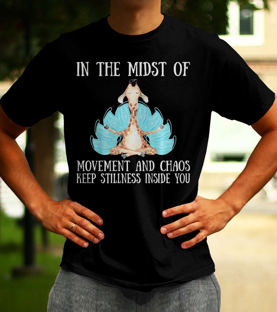 In The Midst Of Movement And Chaos Keep Stillness Inside You Giraffe Meditation T-Shirt