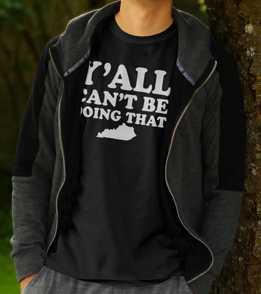 Y'all Can't Be Doing That Kentucky Map T-Shirt
