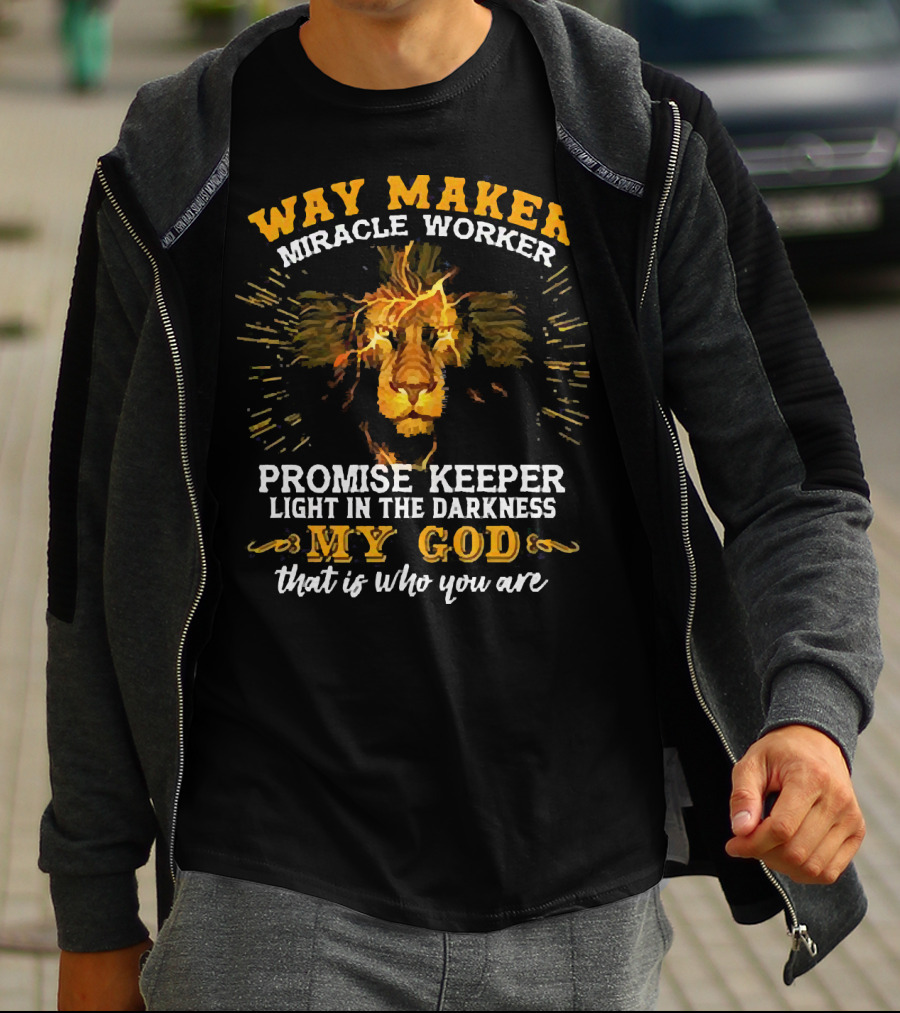 Way Maker Miracle Worker Promise Keeper Light In The Darkness My God That Is Who You Are Lion T-Shirt