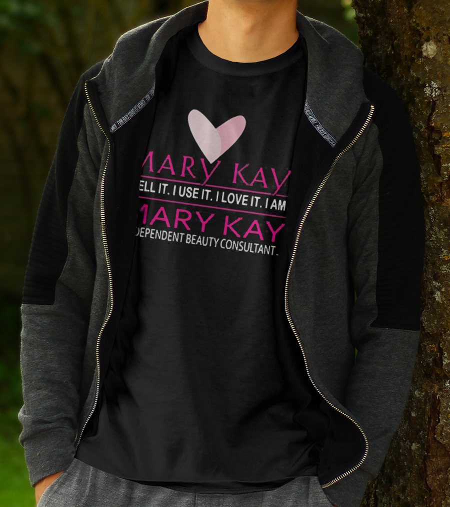 Mary Kay I Sell It I Use It I Love It I Am Mary Kay Independent Beauty Consultant T-Shirt