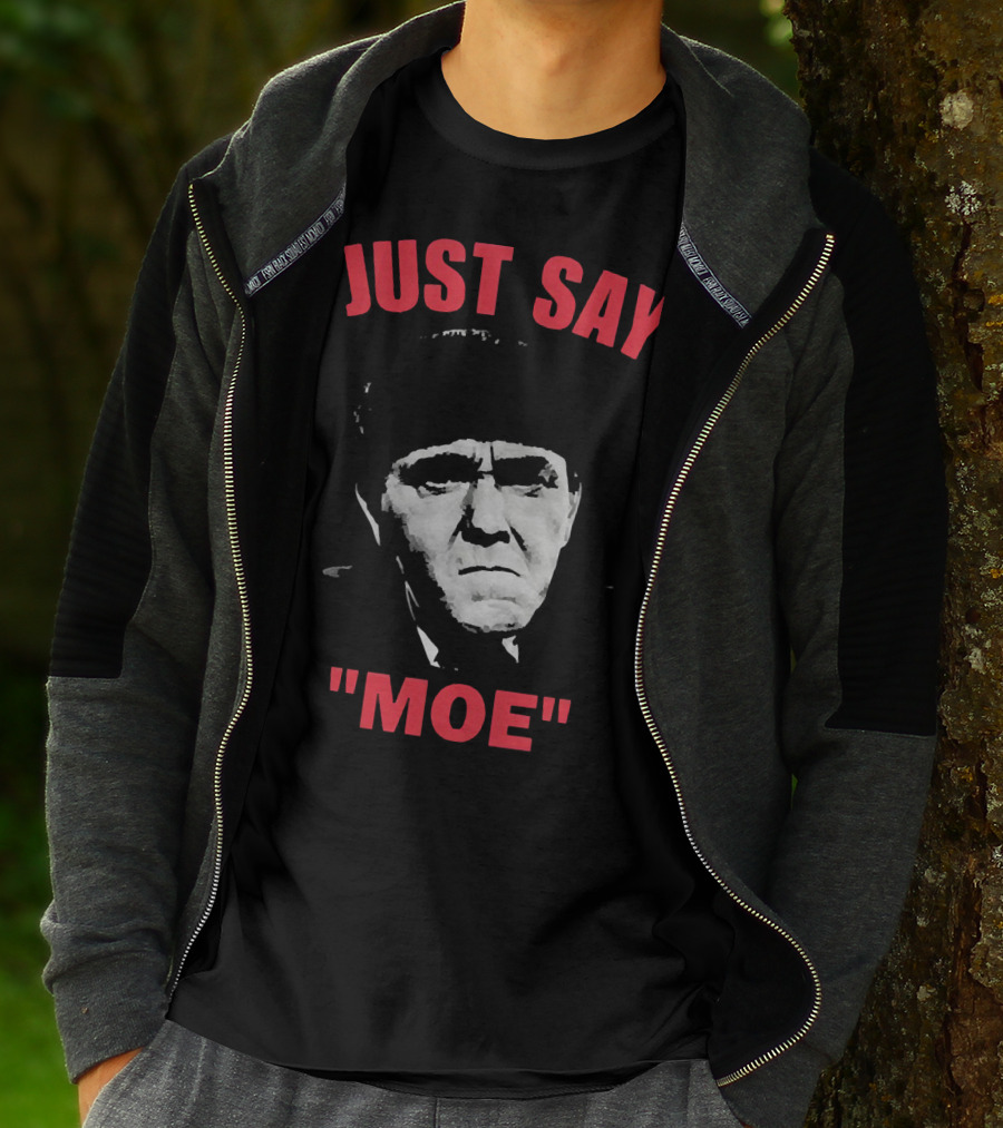 JUST SAY MOE - Moe Howard T-Shirt