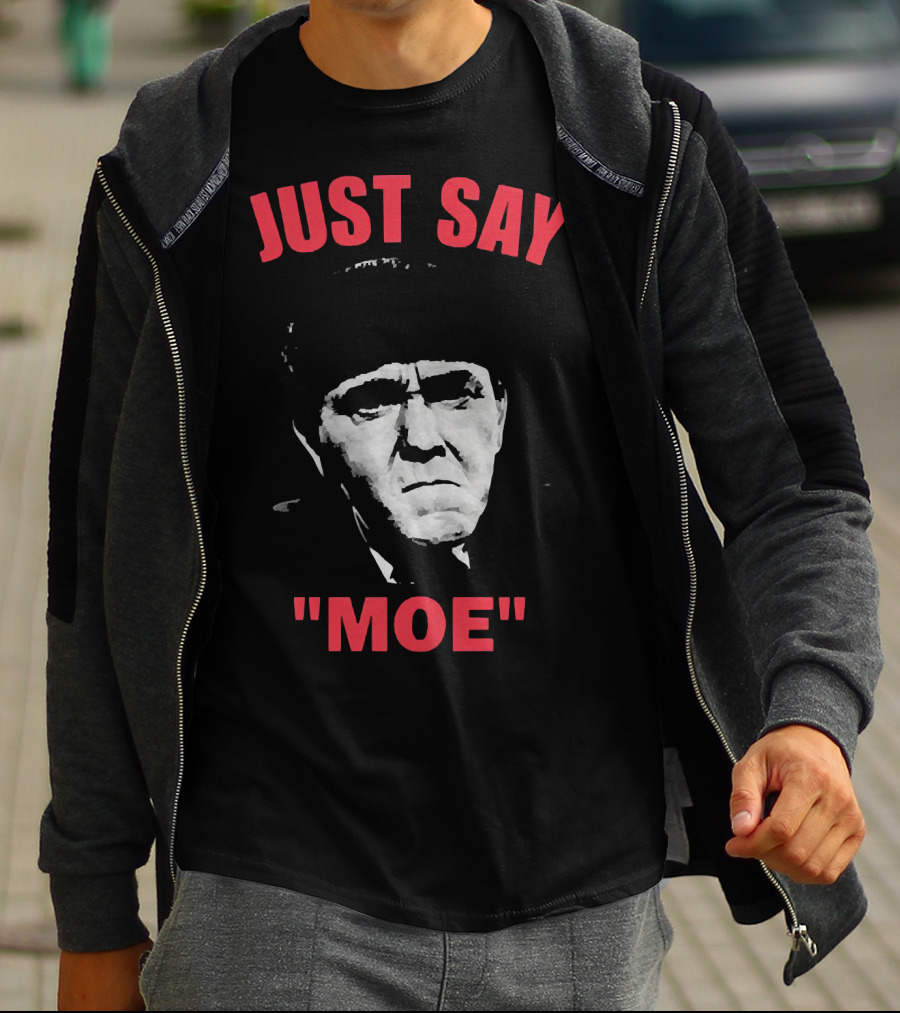 JUST SAY MOE - Moe Howard T-Shirt