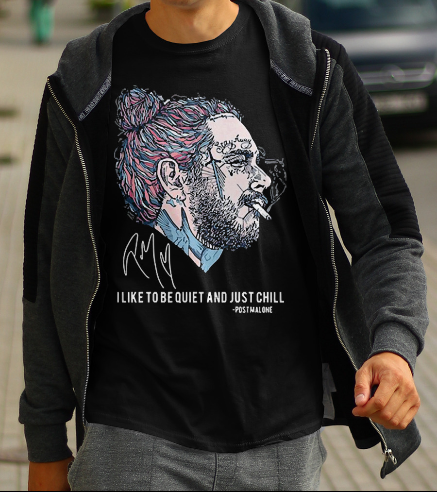 Post Malone I Like To Be Quiet And Just Chill Signature Style Smoking T-Shirt