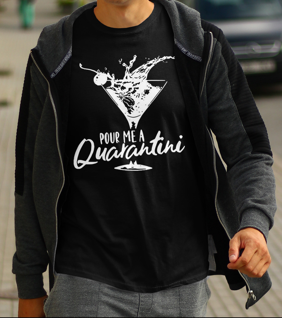 Pour Me A Quarantini Martini Splash Cocktail Humor T-Shirt