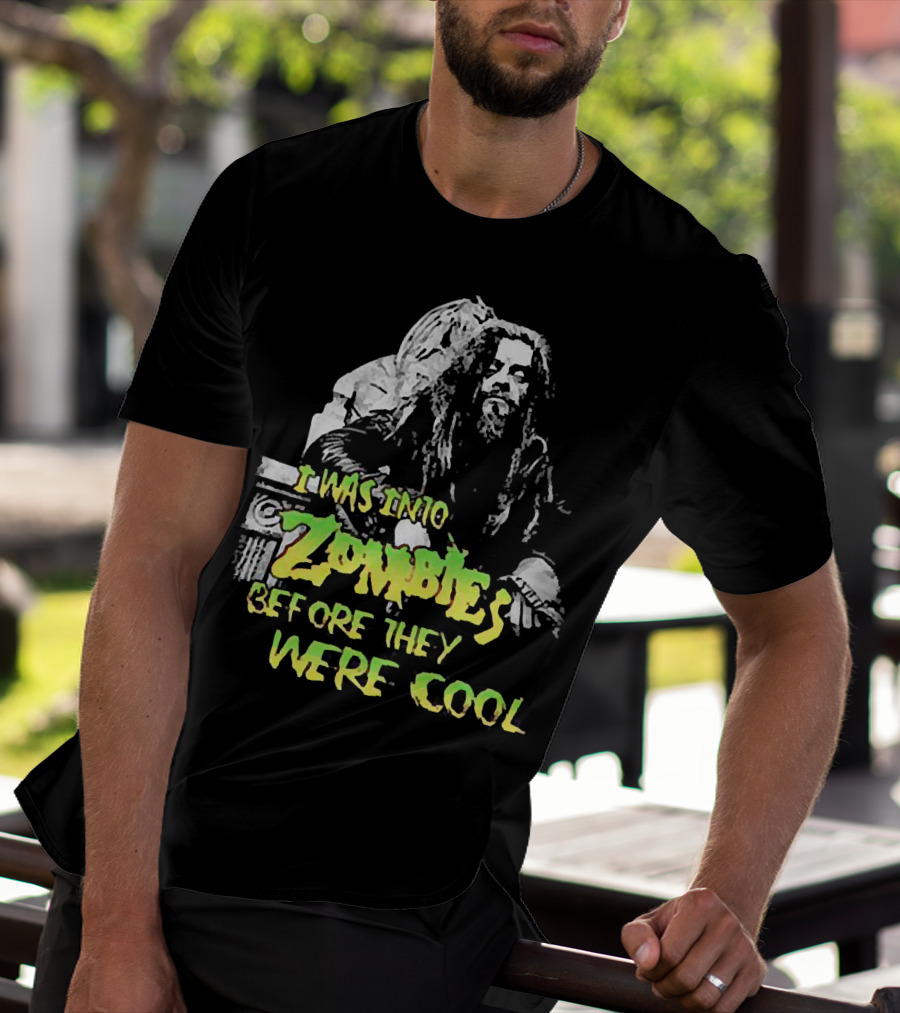I Was Into Zombies Before They Were Cool Rob Zombie T-Shirt