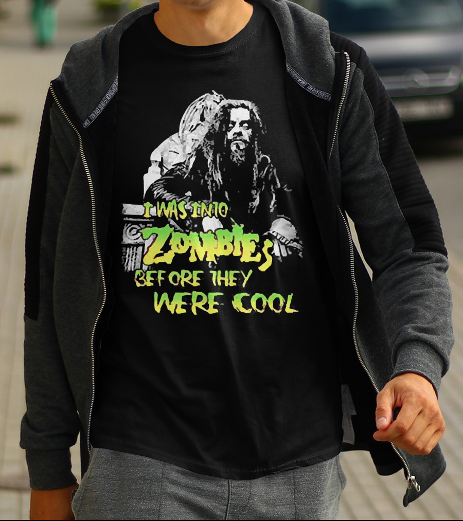 I Was Into Zombies Before They Were Cool Rob Zombie T-Shirt