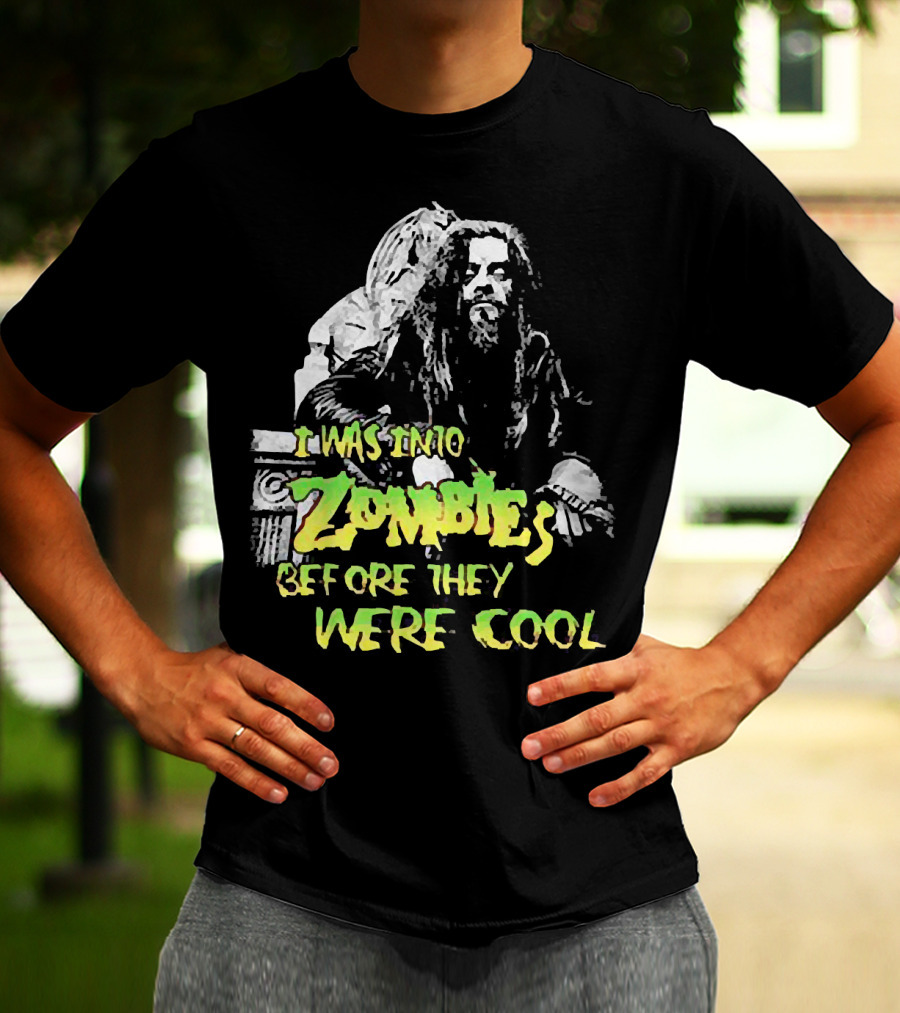 I Was Into Zombies Before They Were Cool Rob Zombie T-Shirt