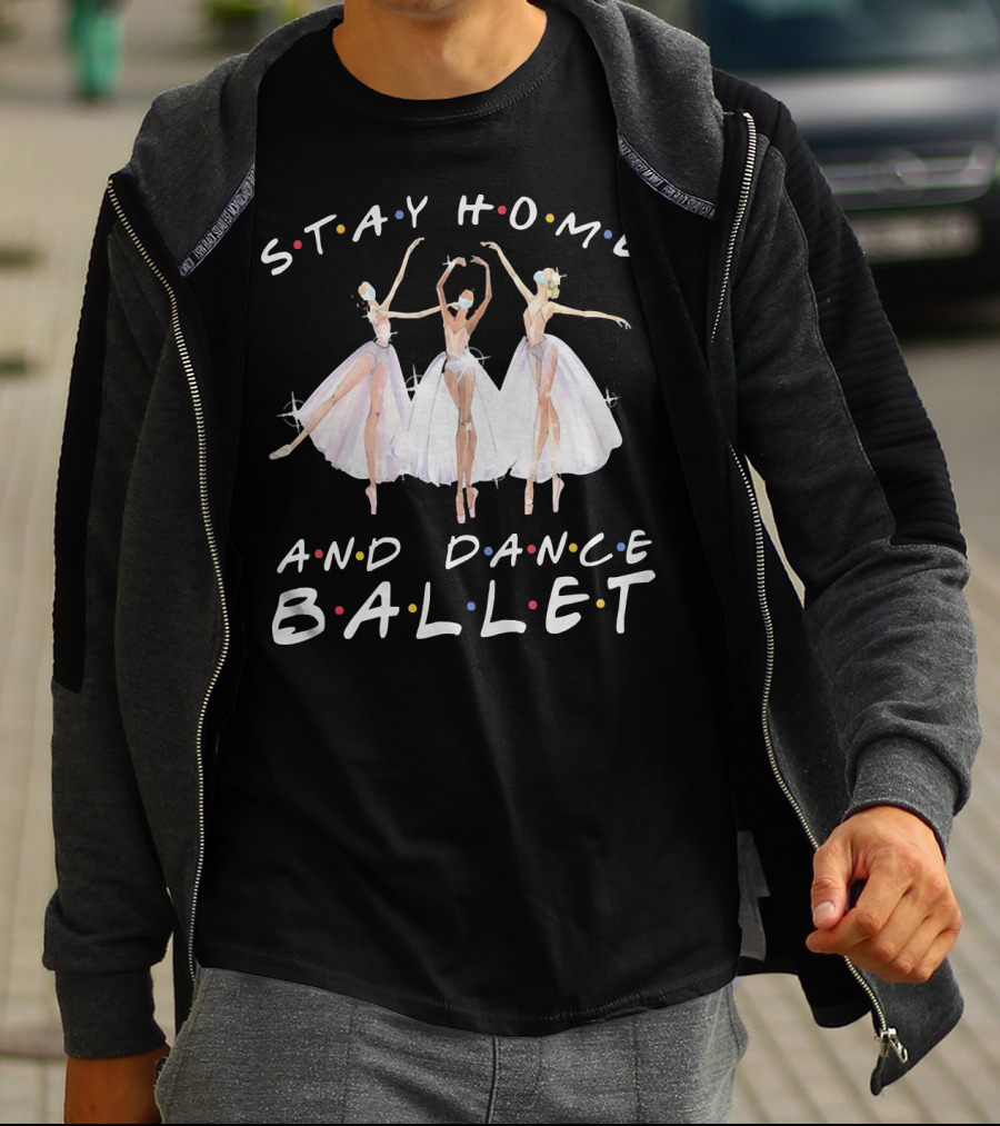 Stay Home And Dance Ballet Colorful Ballerinas T-Shirt