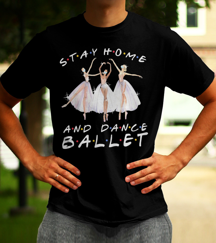 Stay Home And Dance Ballet Colorful Ballerinas T-Shirt