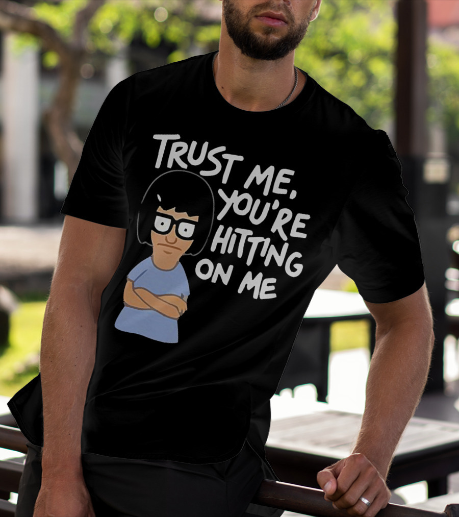Trust Me You're Hitting On Me Tina Belcher T-Shirt