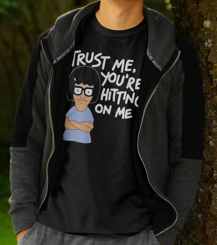 Trust Me You're Hitting On Me Tina Belcher T-Shirt