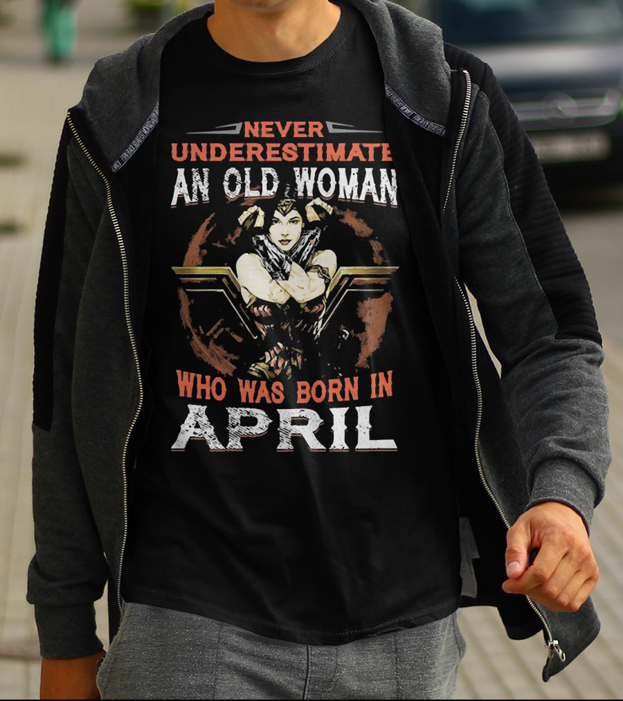 Never Underestimate An Old Woman Who Was Born In April Wonder Woman T-Shirt