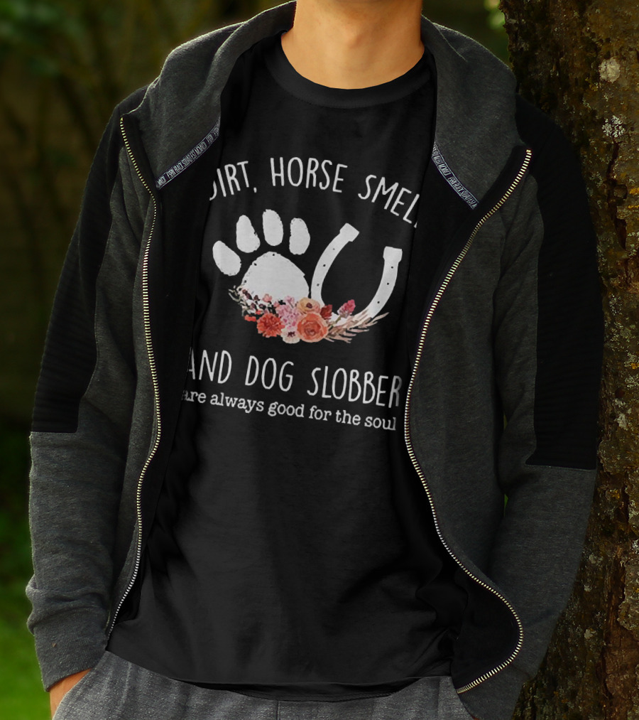 Dirt Horse Smell And Dog Slobber With Floral Hoofprint And Horseshoe Touch The Soul T-Shirt